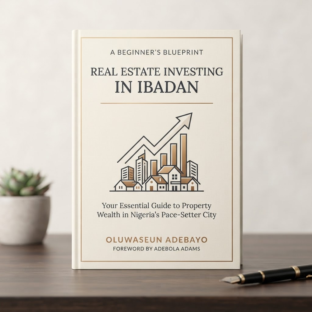 Cover of Real Estate Investing in Ibadan: A Beginner's Blueprint